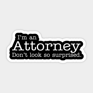 I'm an Attorney Don't look so surprised Funny Design Sticker